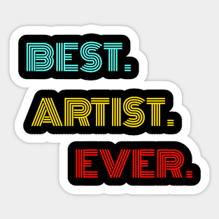 Best Artist Ever - Nice Birthday Gift Idea Sticker